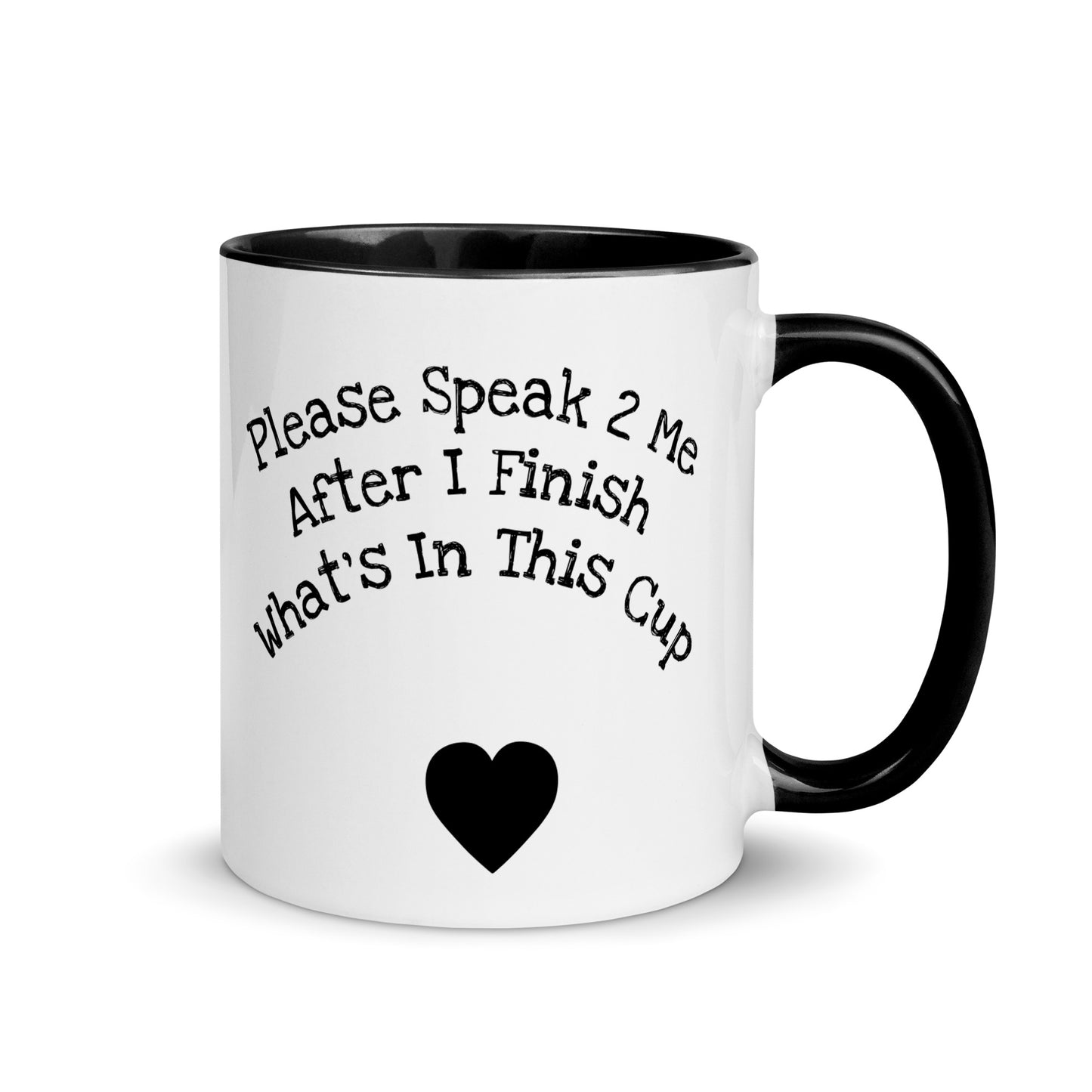 Luv Mugs- 11oz White Ceramic Mug-Please Speak To Me After I Finish What's In This Cup